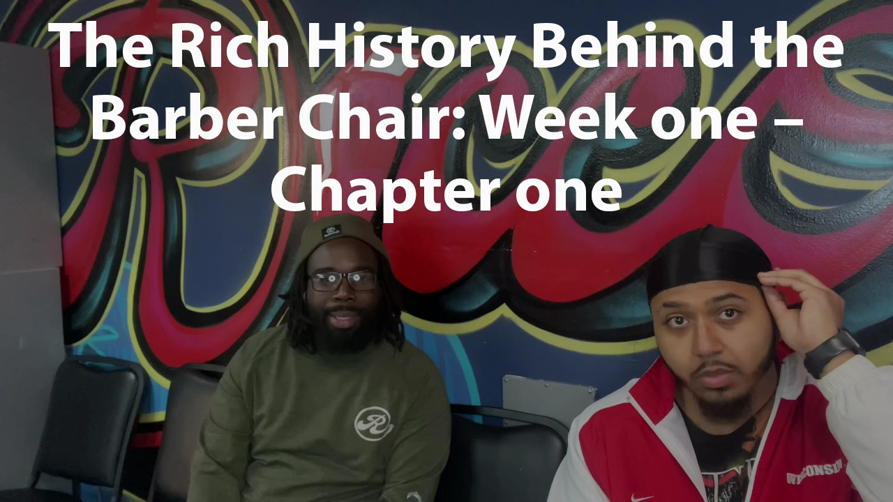 The Rich History Behind the Barber Chair: Week one - Chapter one